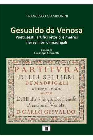 Gesualdo da Venosa. Poeti, testi, artifici retorici e metrici nei sei libri di madrigali